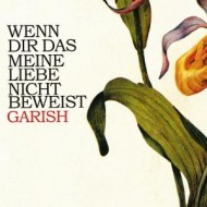Garish: Wenn dir das meine Liebe nicht beweist