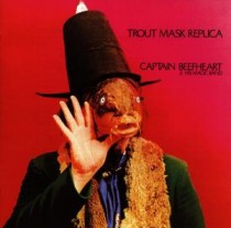 Captain Beefheart and his Magic Band: Trout Mask Replica