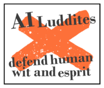AI Luddites - defend human wit and esprit